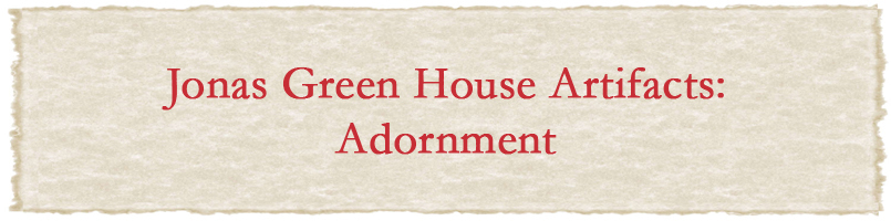Jonas Green House Artifacts: Adornment