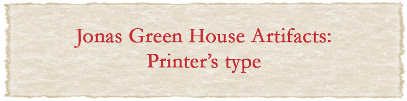Jonas Green House Artifacts: Printer's type