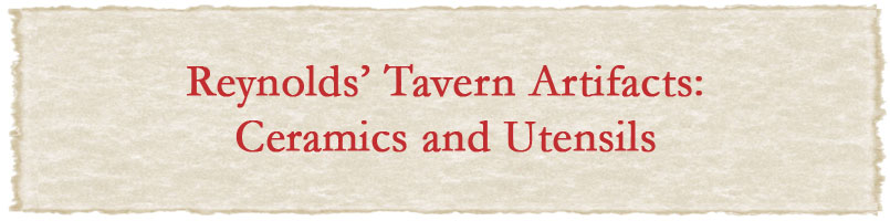 Reynolds' Tavern Artifacts: Ceramics and utensils